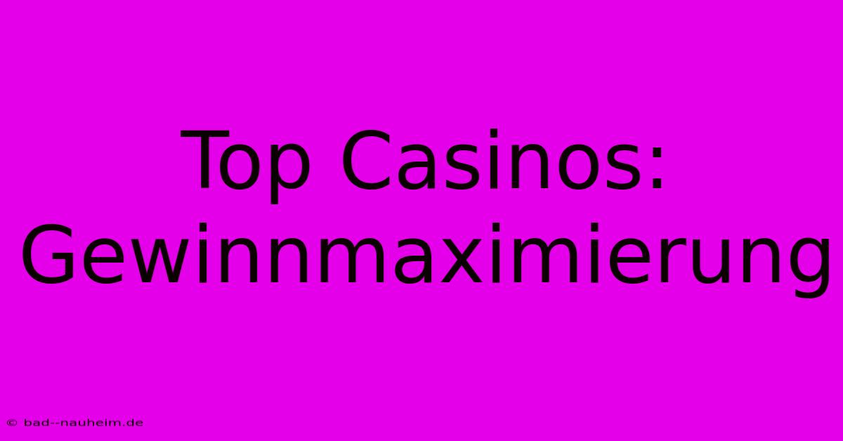 Top Casinos: Gewinnmaximierung