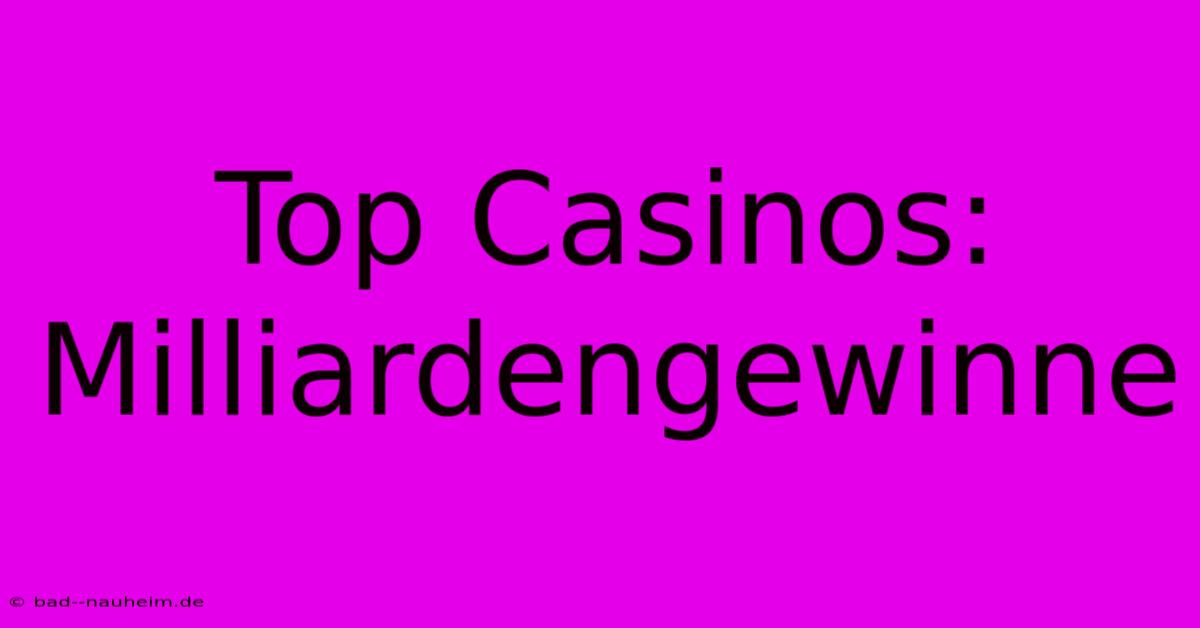 Top Casinos: Milliardengewinne