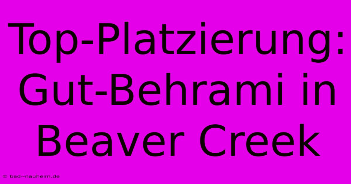 Top-Platzierung: Gut-Behrami In Beaver Creek