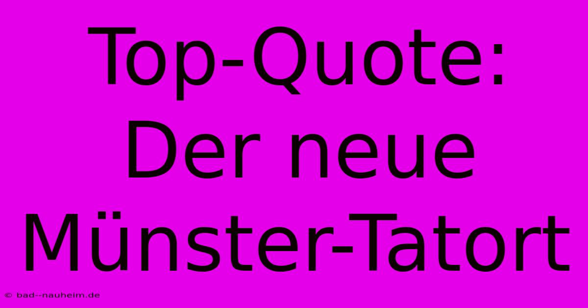 Top-Quote: Der Neue Münster-Tatort