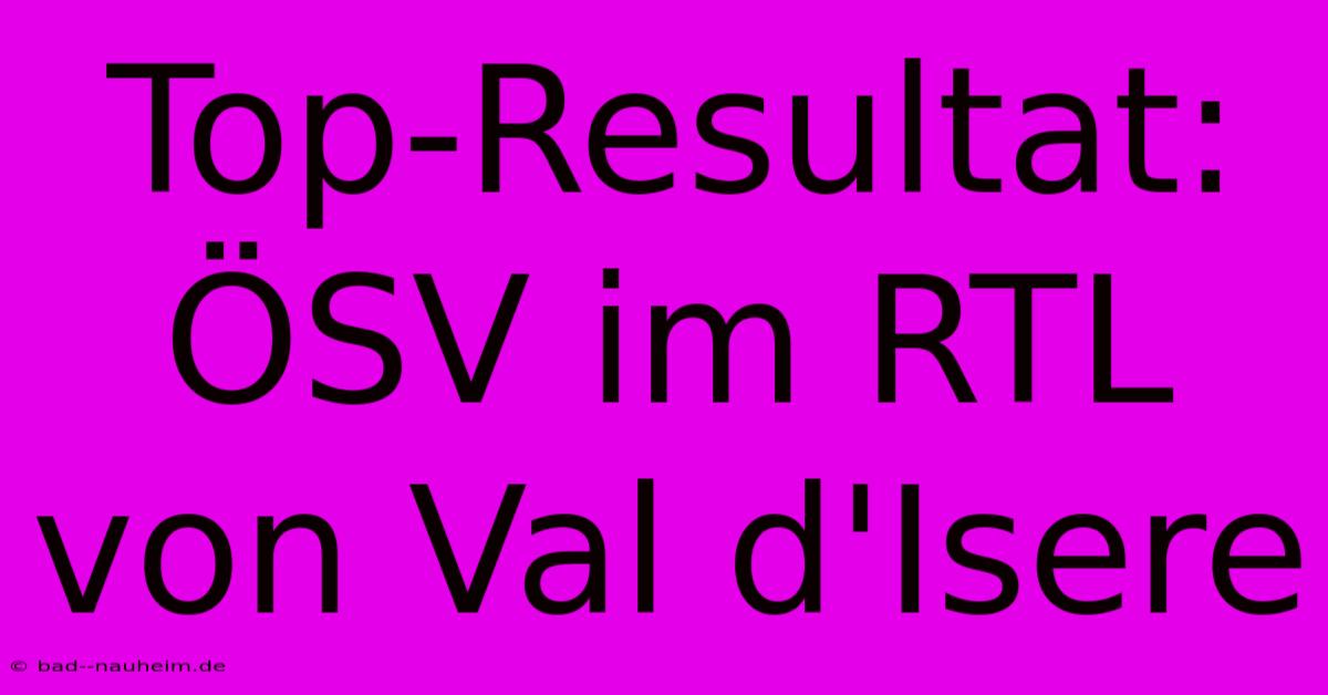 Top-Resultat: ÖSV Im RTL Von Val D'Isere