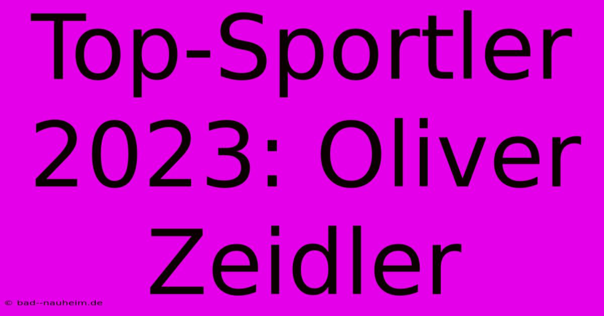 Top-Sportler 2023: Oliver Zeidler