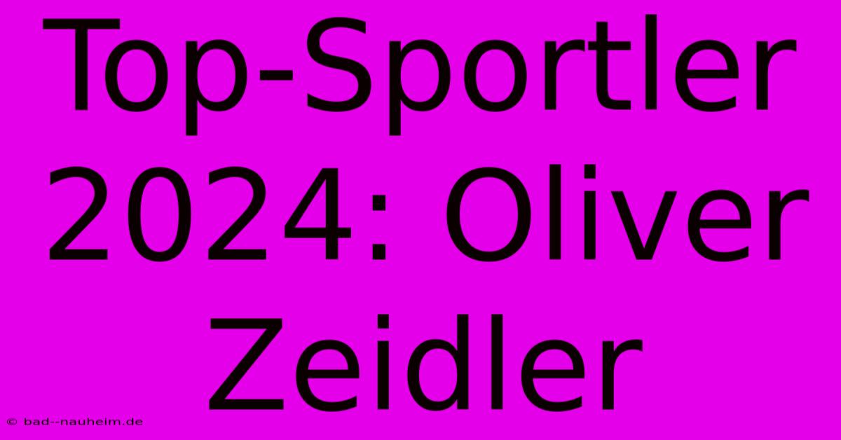 Top-Sportler 2024: Oliver Zeidler