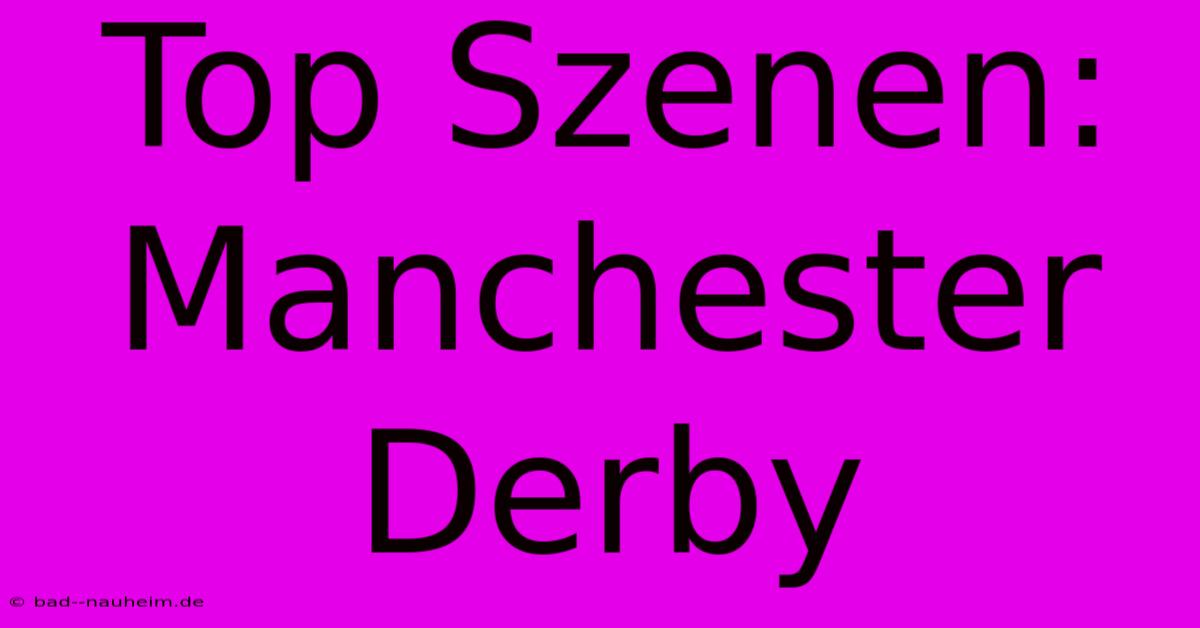 Top Szenen: Manchester Derby