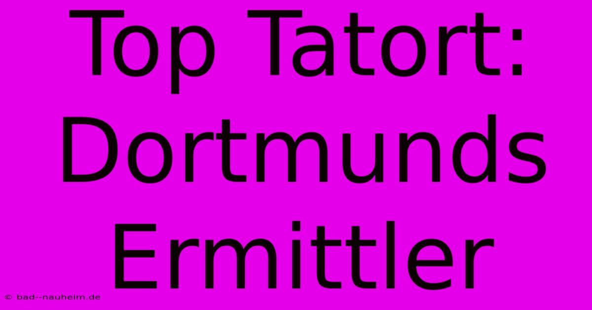 Top Tatort: Dortmunds Ermittler