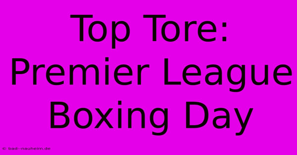 Top Tore: Premier League Boxing Day