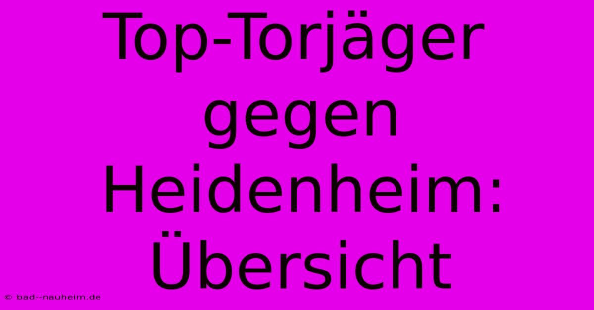 Top-Torjäger Gegen Heidenheim: Übersicht