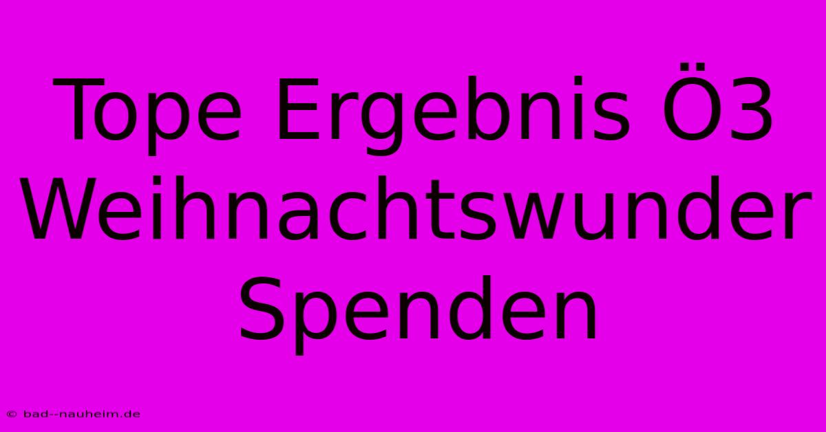 Tope Ergebnis Ö3 Weihnachtswunder Spenden