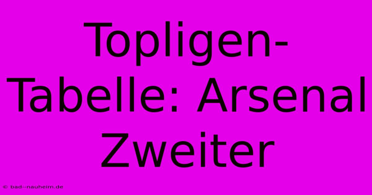 Topligen-Tabelle: Arsenal Zweiter