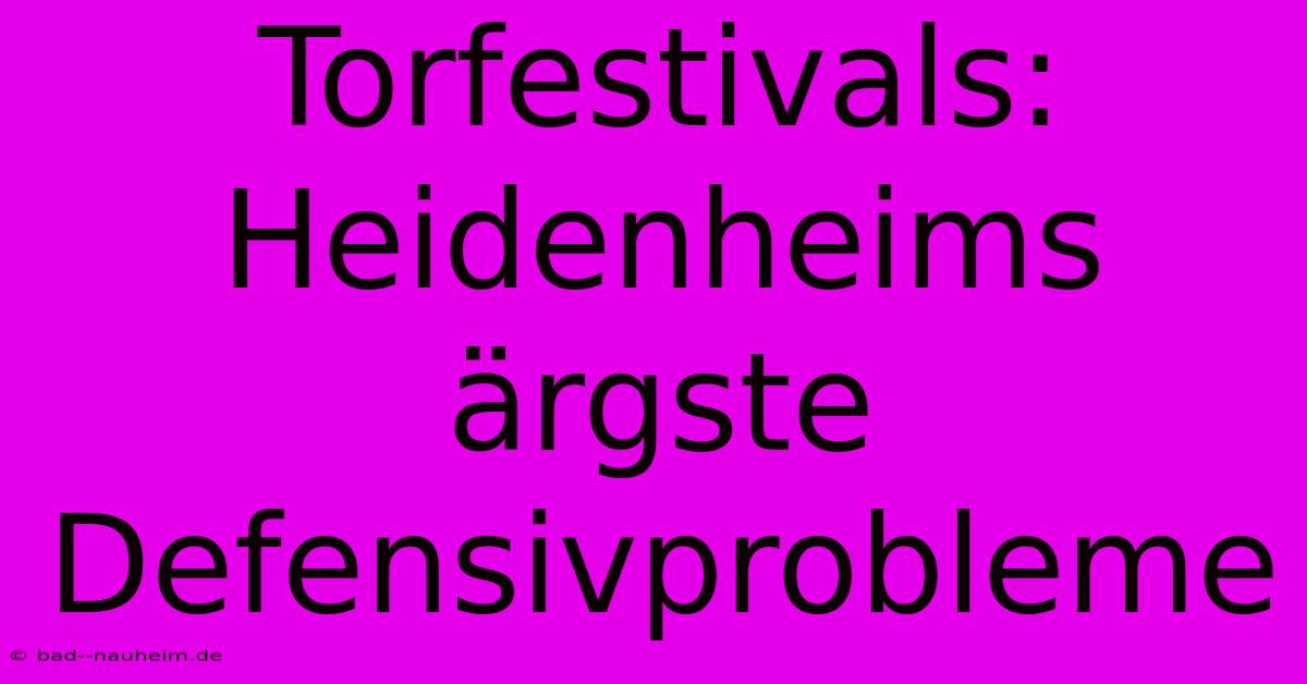 Torfestivals: Heidenheims Ärgste Defensivprobleme