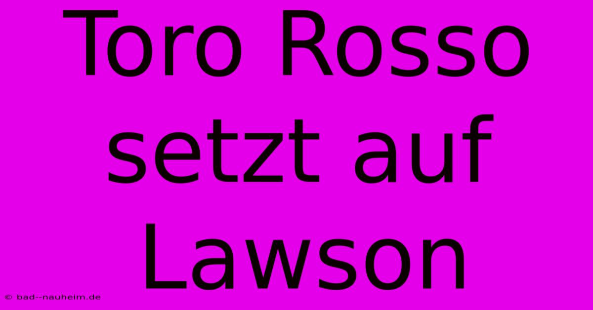 Toro Rosso Setzt Auf Lawson