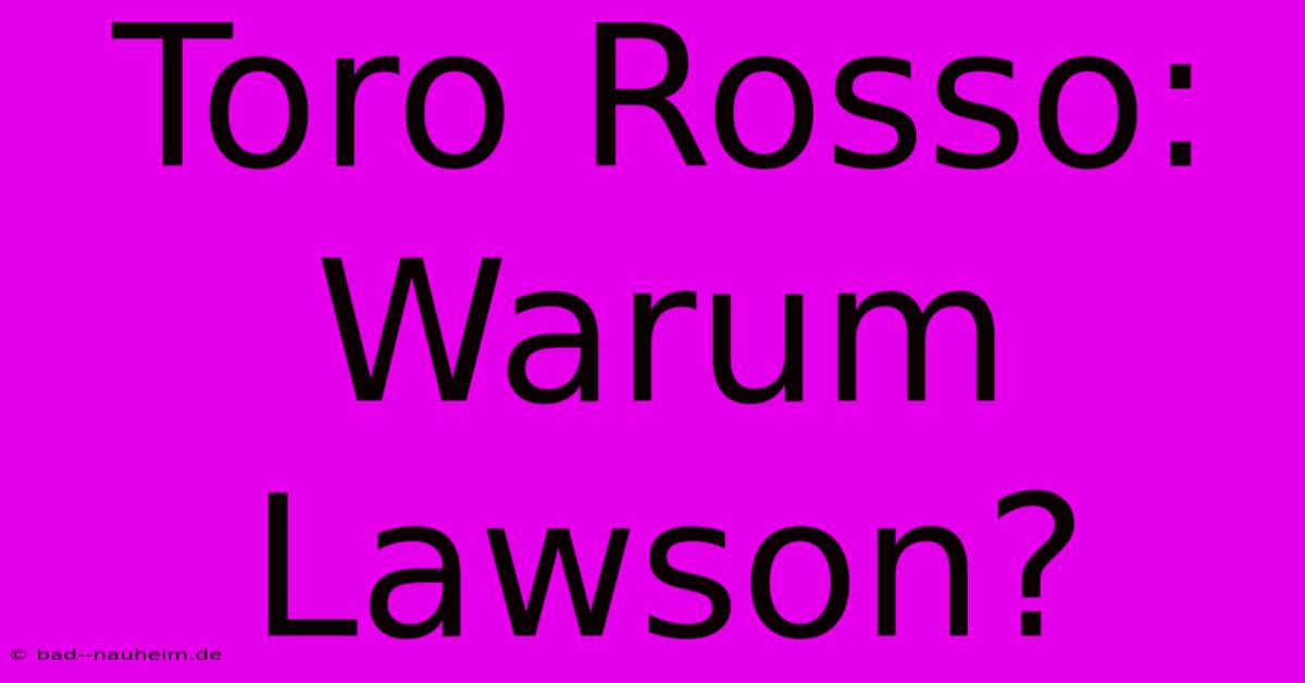 Toro Rosso:  Warum Lawson?