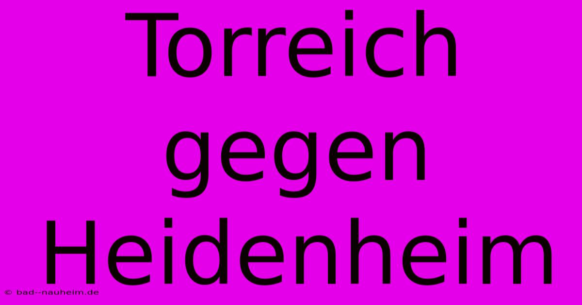 Torreich Gegen Heidenheim