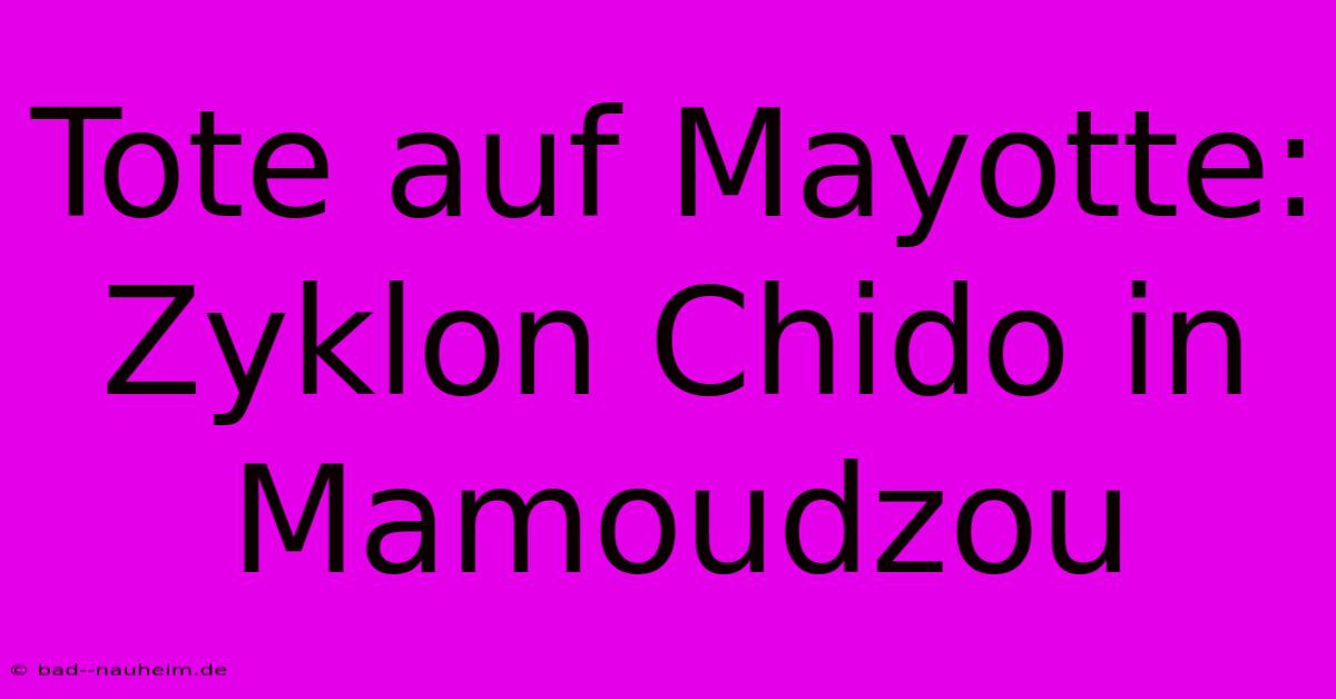 Tote Auf Mayotte: Zyklon Chido In Mamoudzou