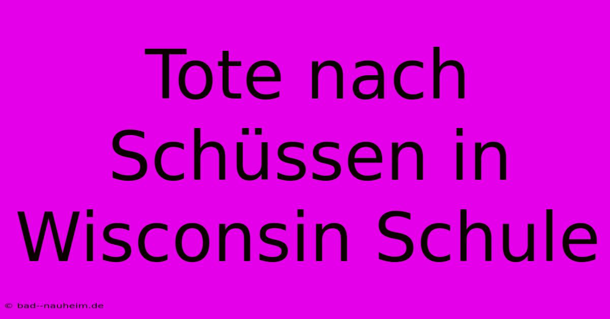 Tote Nach Schüssen In Wisconsin Schule