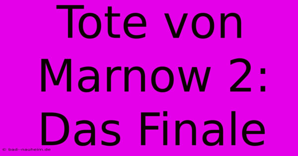 Tote Von Marnow 2:  Das Finale