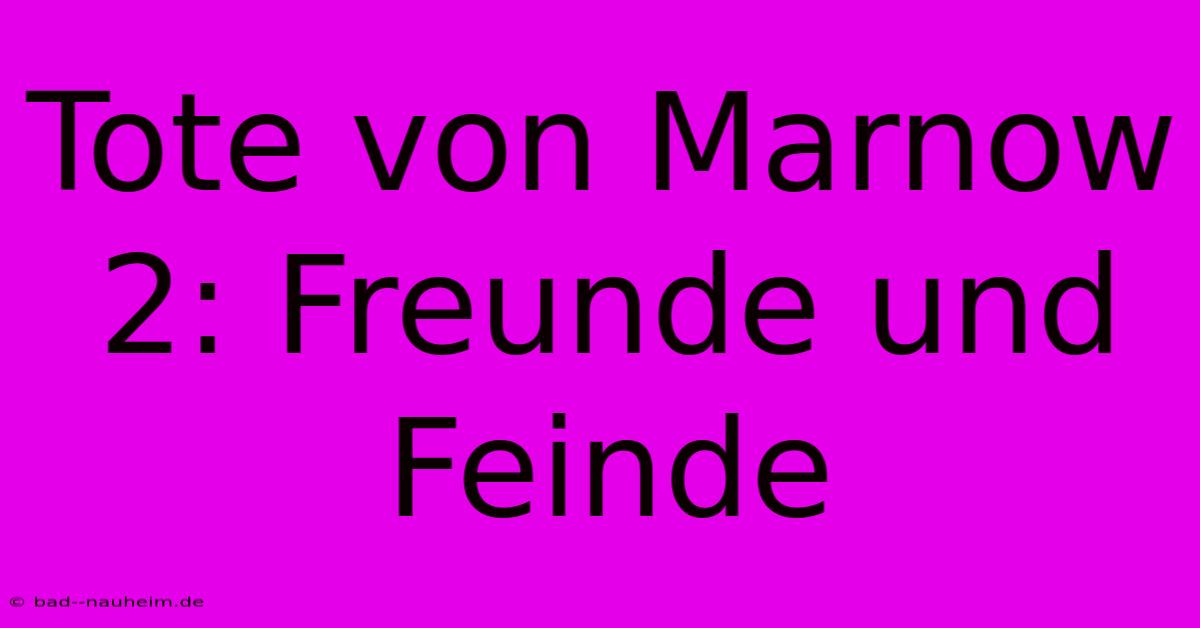 Tote Von Marnow 2: Freunde Und Feinde