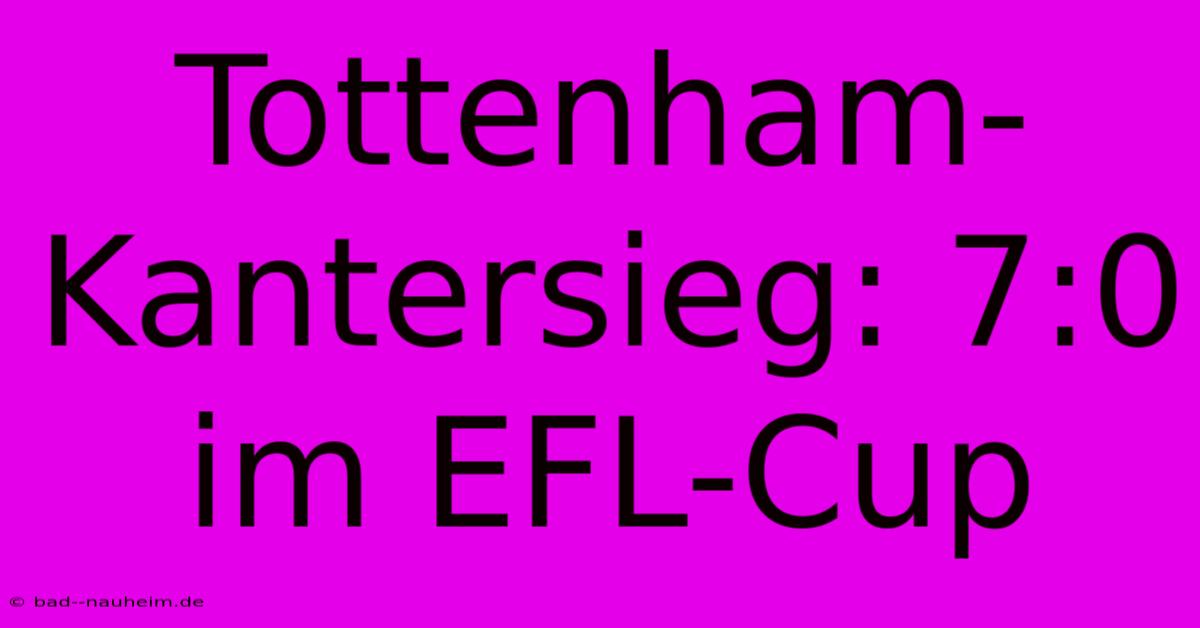 Tottenham-Kantersieg: 7:0 Im EFL-Cup