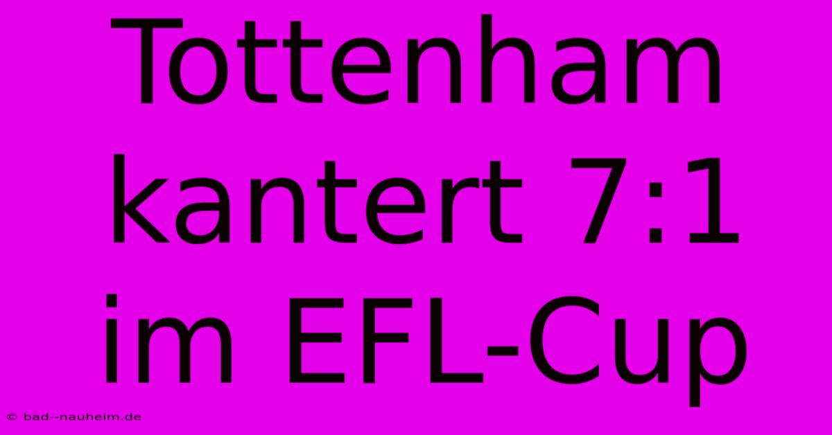 Tottenham Kantert 7:1 Im EFL-Cup