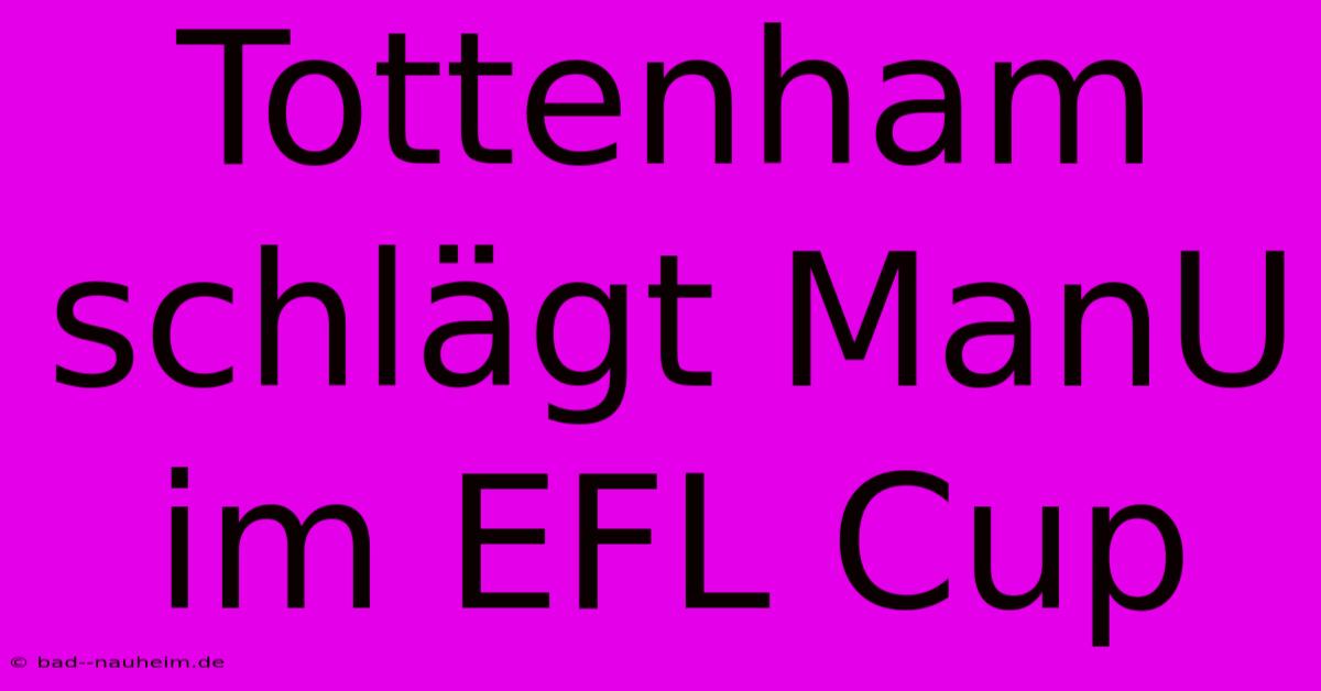 Tottenham Schlägt ManU Im EFL Cup