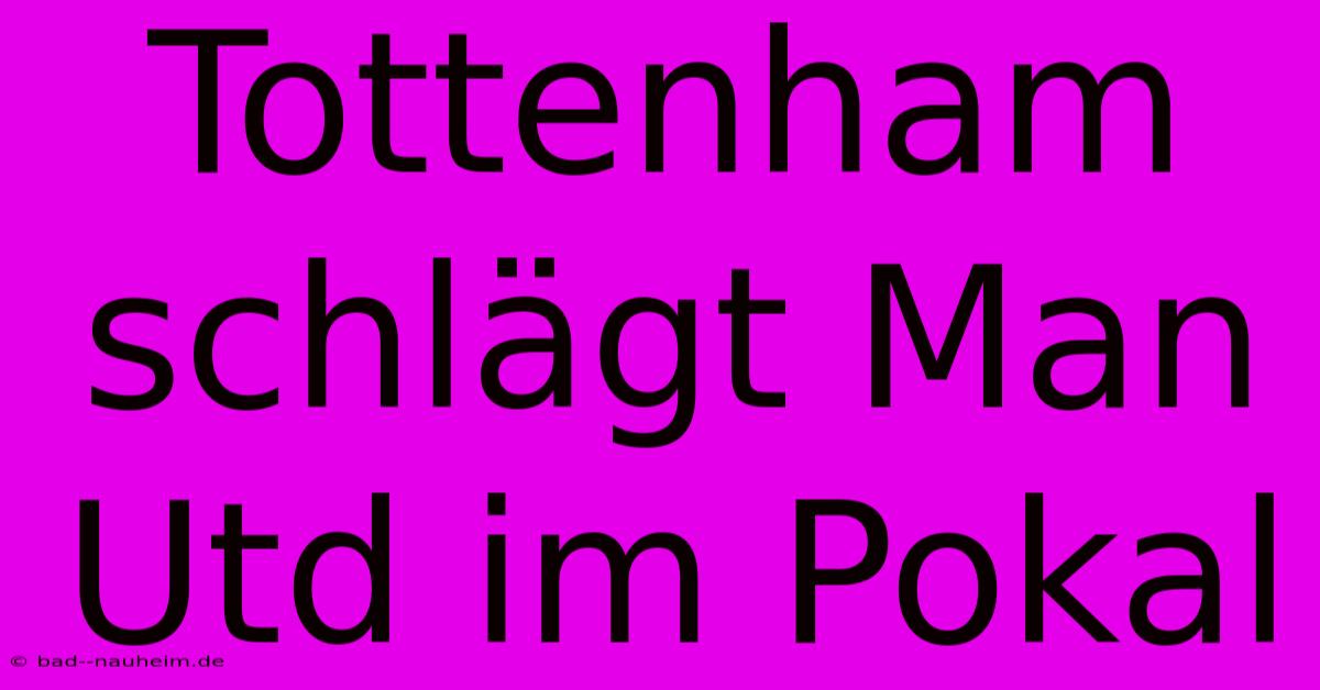 Tottenham Schlägt Man Utd Im Pokal