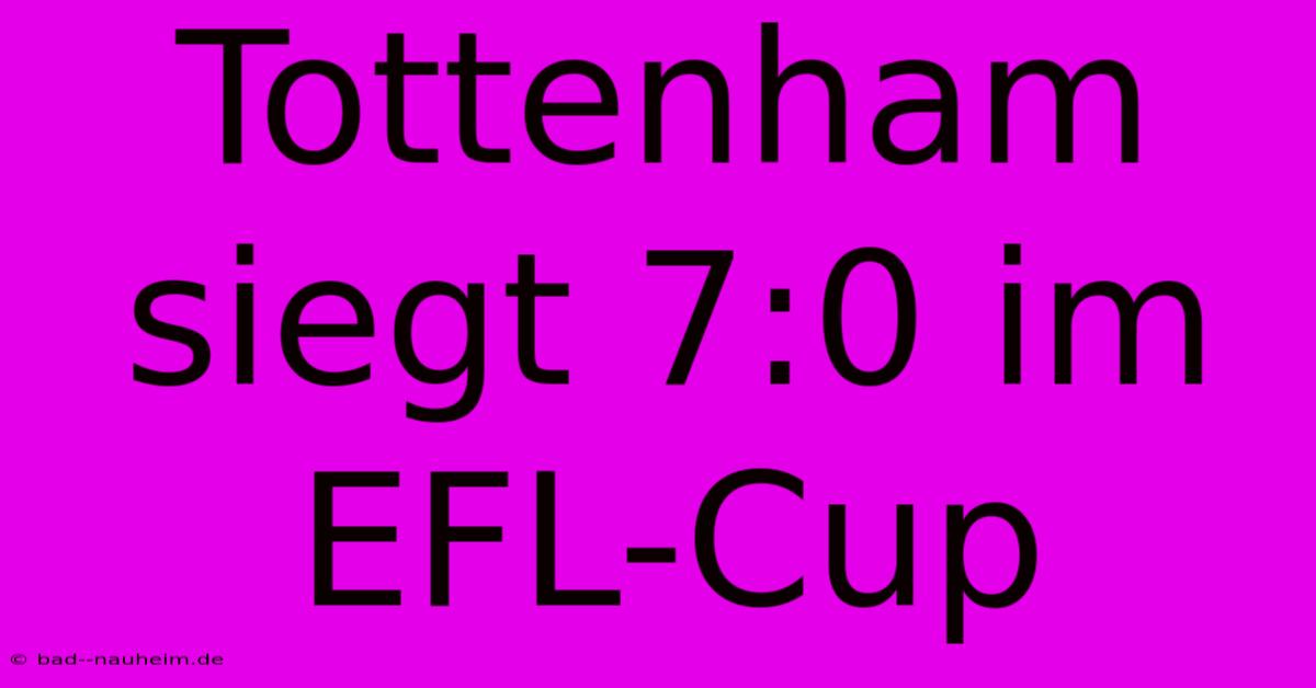 Tottenham Siegt 7:0 Im EFL-Cup