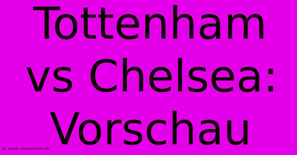 Tottenham Vs Chelsea: Vorschau