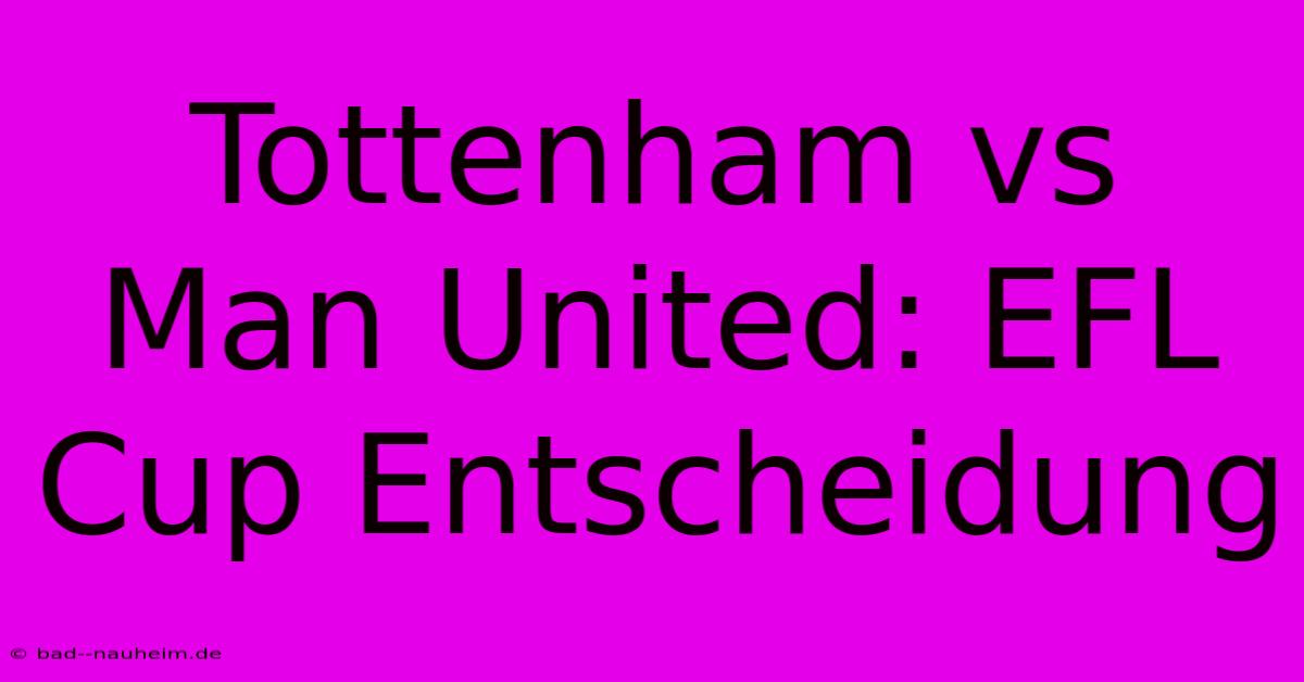 Tottenham Vs Man United: EFL Cup Entscheidung