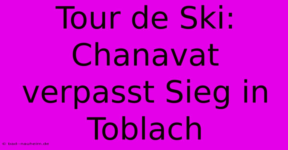 Tour De Ski: Chanavat Verpasst Sieg In Toblach