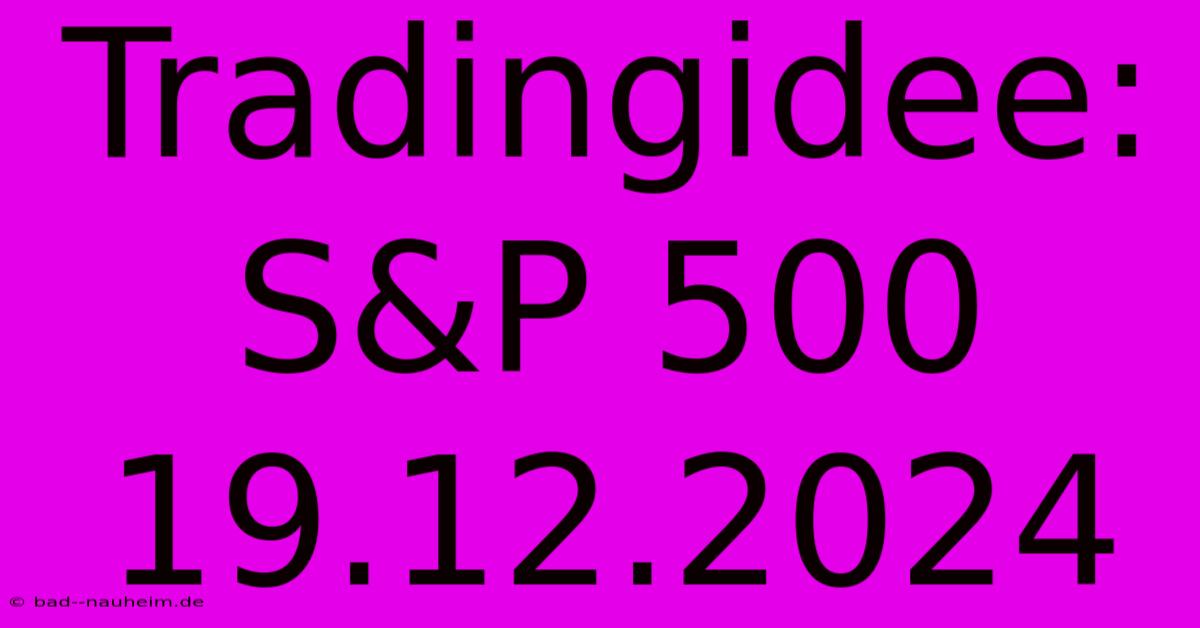 Tradingidee: S&P 500 19.12.2024