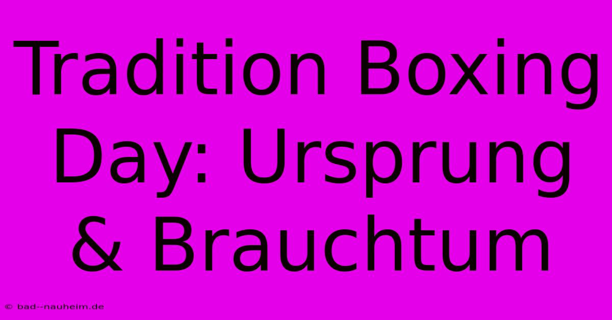 Tradition Boxing Day: Ursprung & Brauchtum