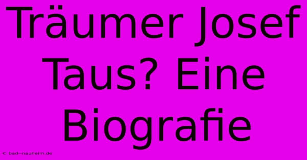 Träumer Josef Taus? Eine Biografie