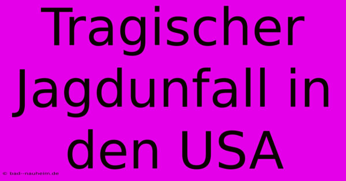 Tragischer Jagdunfall In Den USA