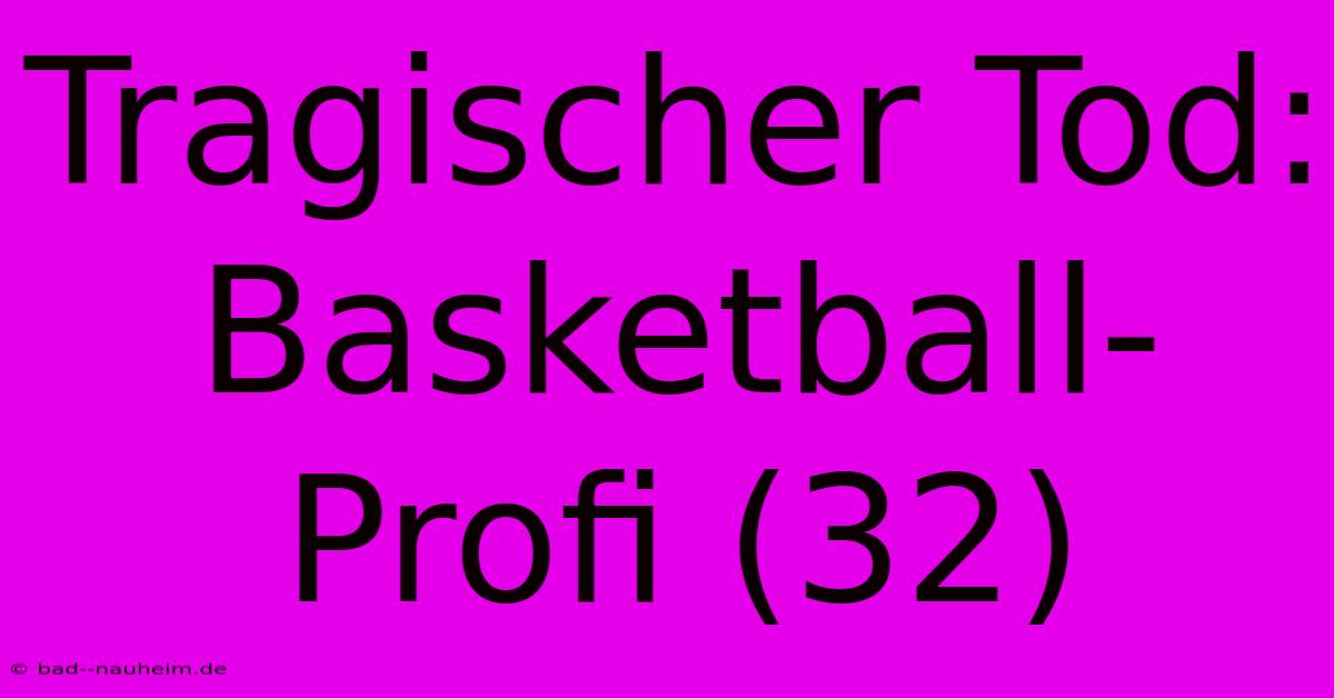 Tragischer Tod: Basketball-Profi (32)