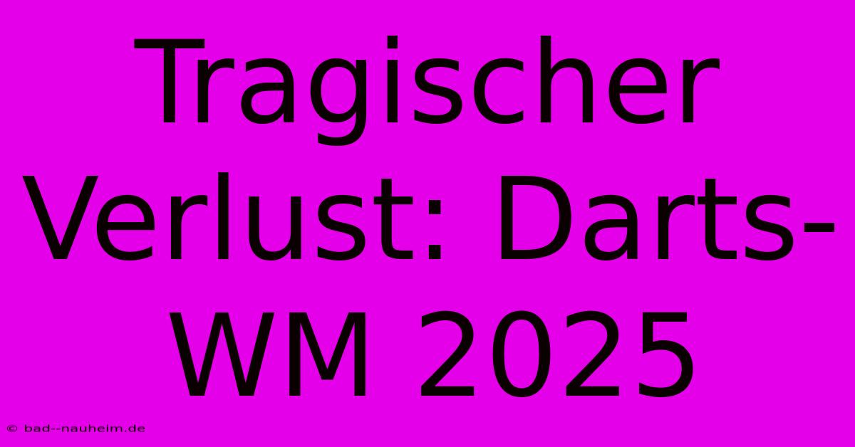 Tragischer Verlust: Darts-WM 2025