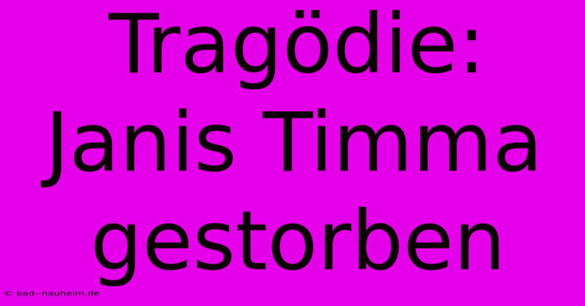 Tragödie: Janis Timma Gestorben