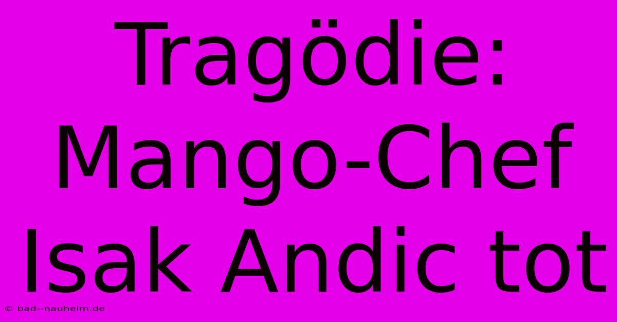 Tragödie: Mango-Chef Isak Andic Tot