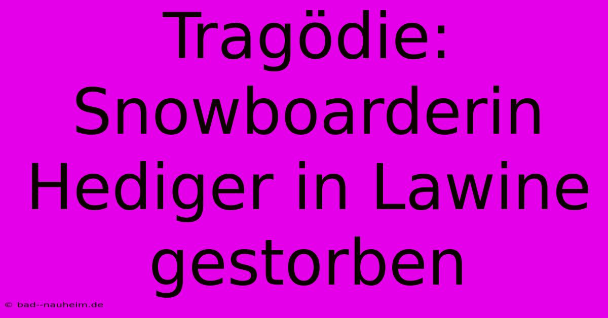 Tragödie: Snowboarderin Hediger In Lawine Gestorben