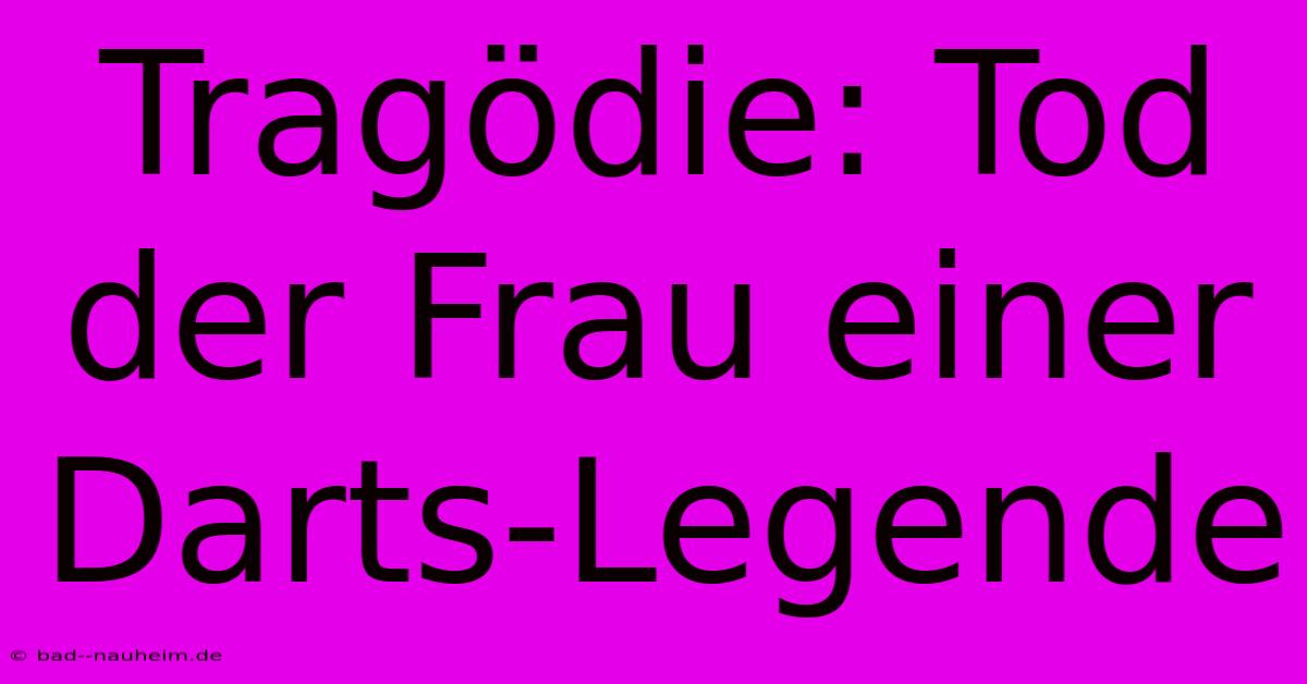 Tragödie: Tod Der Frau Einer Darts-Legende