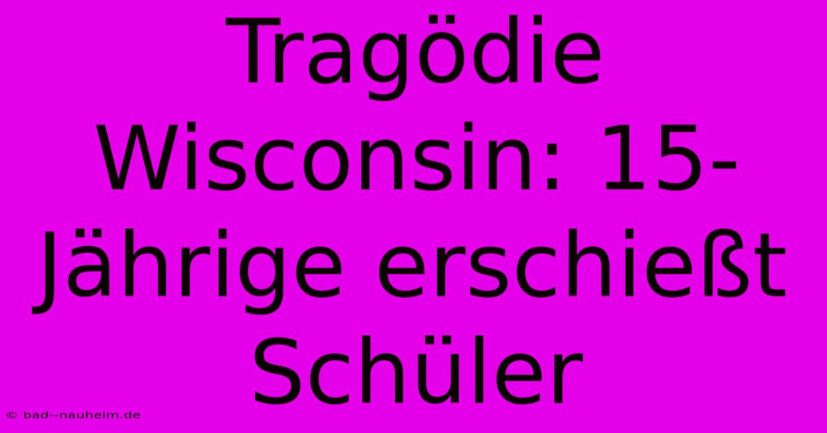 Tragödie Wisconsin: 15-Jährige Erschießt Schüler