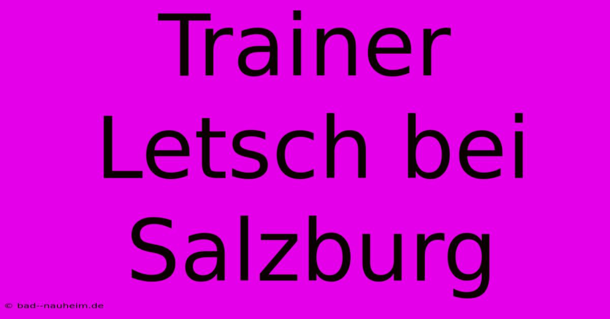 Trainer Letsch Bei Salzburg