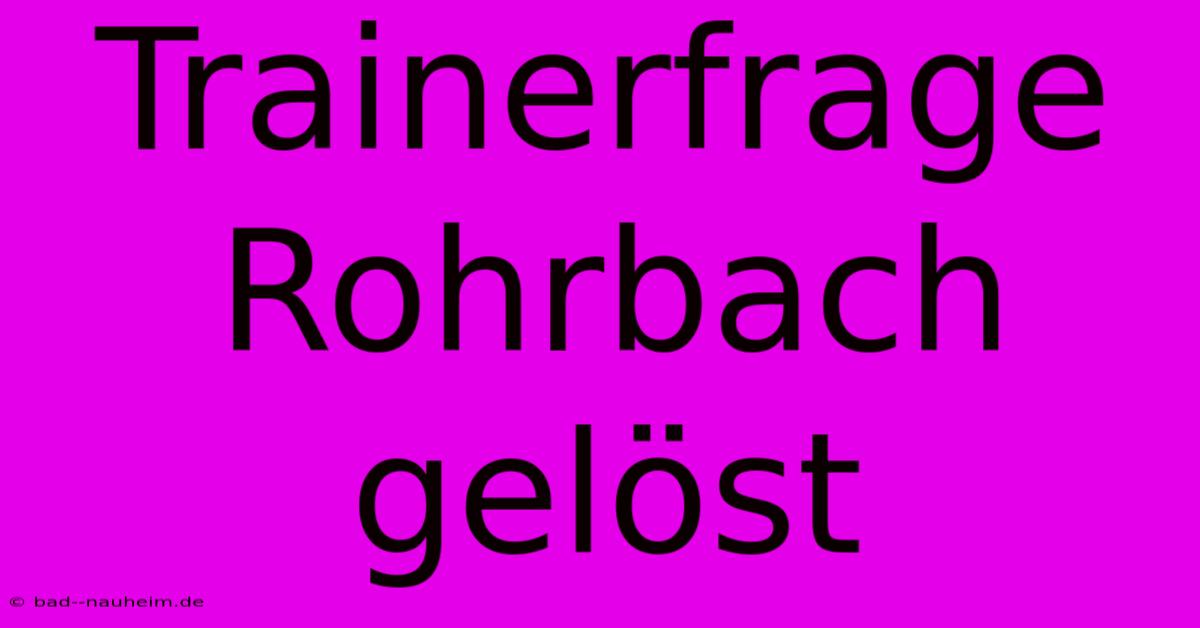 Trainerfrage Rohrbach Gelöst