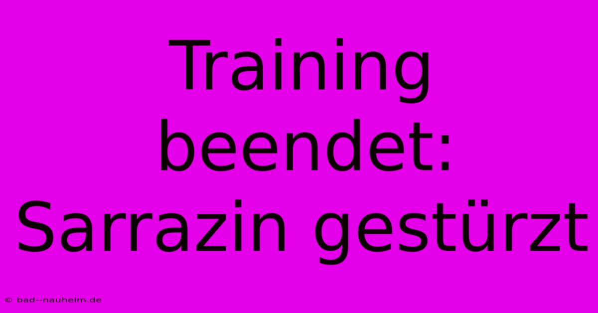 Training Beendet: Sarrazin Gestürzt