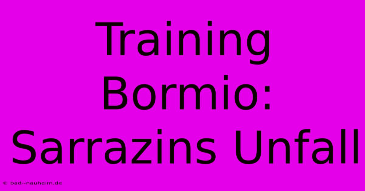 Training Bormio: Sarrazins Unfall