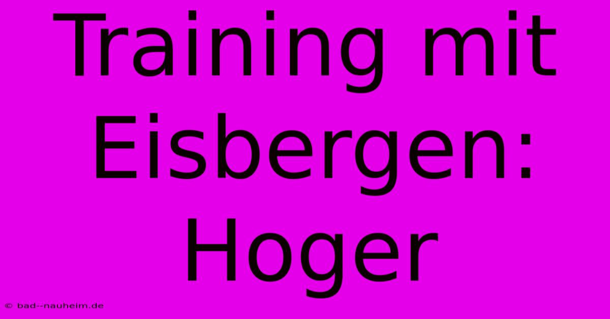 Training Mit Eisbergen: Hoger