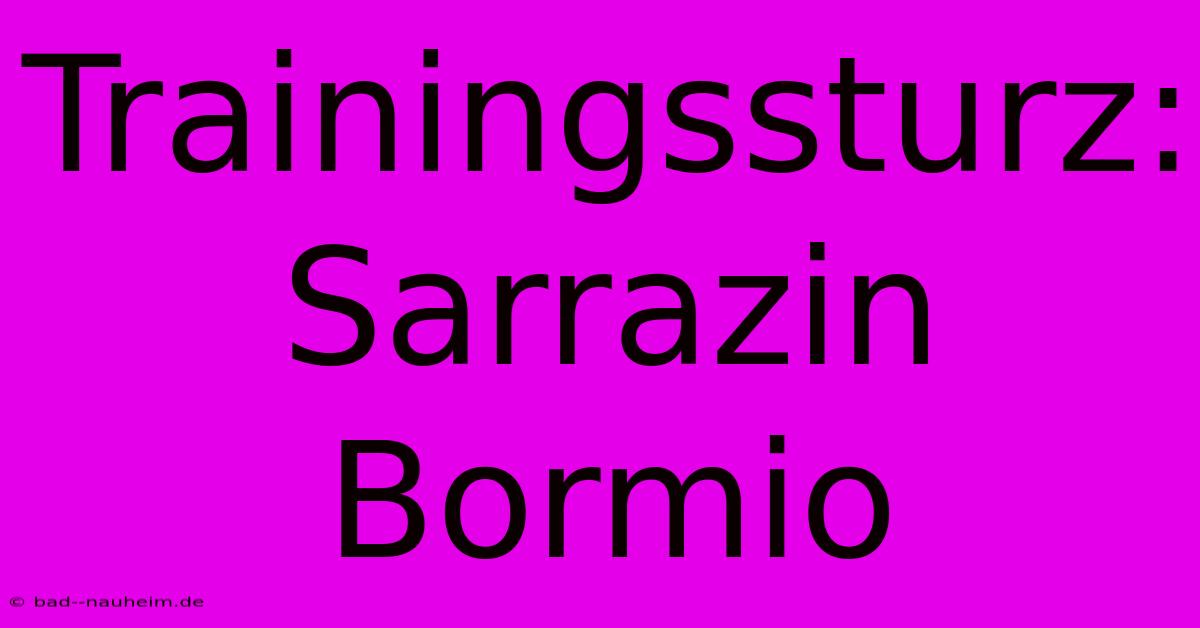 Trainingssturz: Sarrazin Bormio