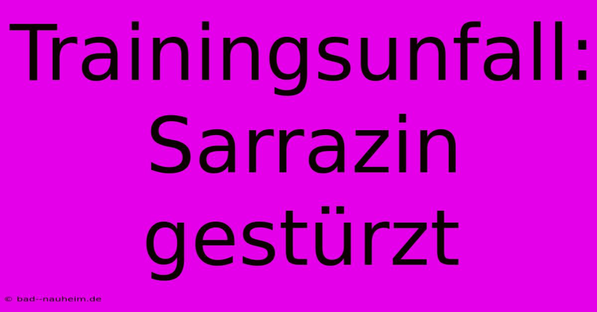 Trainingsunfall: Sarrazin Gestürzt