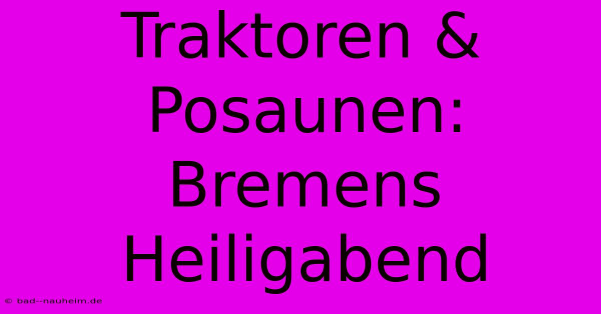 Traktoren & Posaunen: Bremens Heiligabend