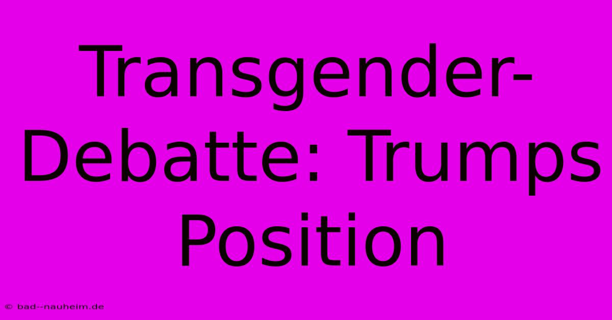 Transgender-Debatte: Trumps Position