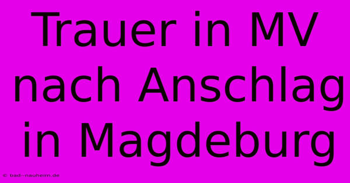 Trauer In MV Nach Anschlag In Magdeburg